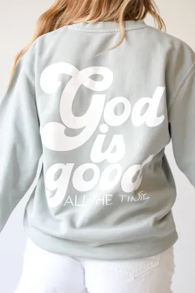 Sage God Is Good All The Time Sweatshirt